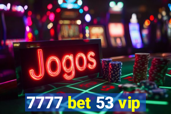 7777 bet 53 vip